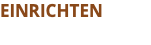 EINRICHTEN
